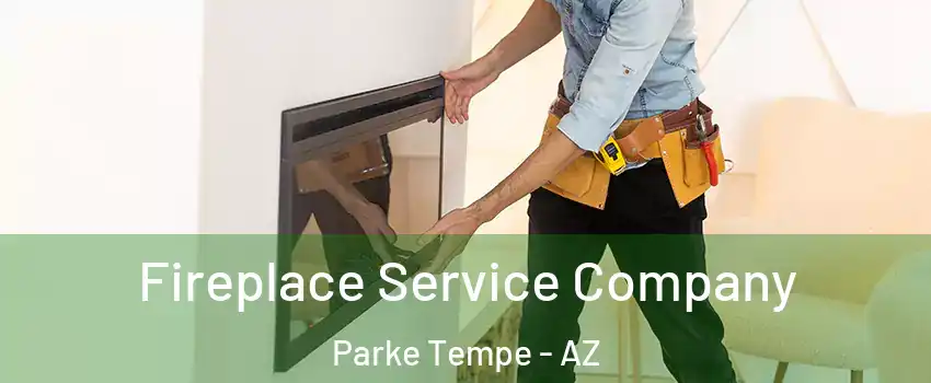 Fireplace Service Company Parke Tempe - AZ