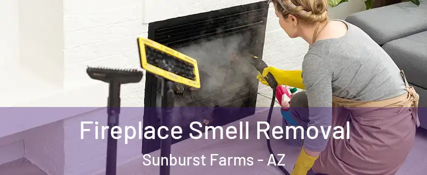 Fireplace Smell Removal Sunburst Farms - AZ