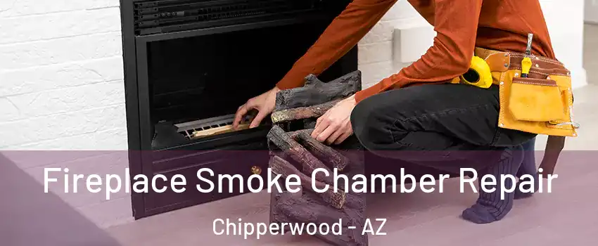 Fireplace Smoke Chamber Repair Chipperwood - AZ