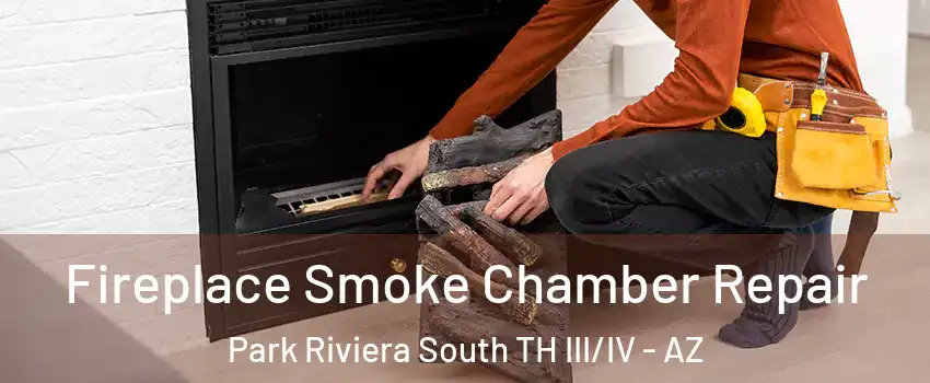 Fireplace Smoke Chamber Repair Park Riviera South TH III/IV - AZ