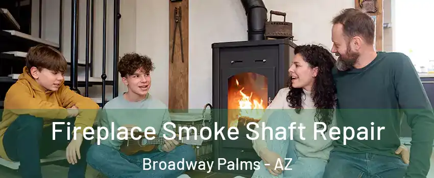Fireplace Smoke Shaft Repair Broadway Palms - AZ