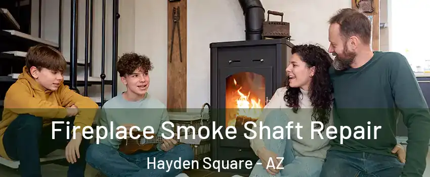 Fireplace Smoke Shaft Repair Hayden Square - AZ