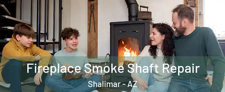 Fireplace Smoke Shaft Repair Shalimar - AZ