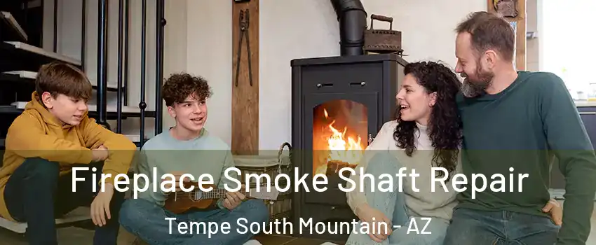 Fireplace Smoke Shaft Repair Tempe South Mountain - AZ