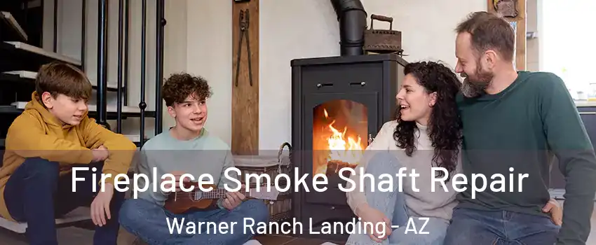 Fireplace Smoke Shaft Repair Warner Ranch Landing - AZ