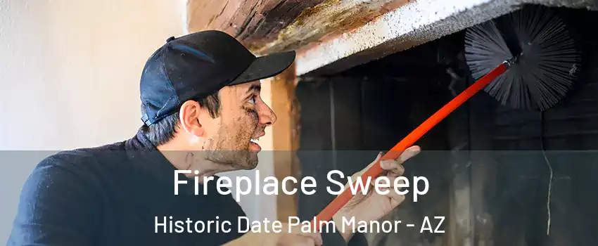 Fireplace Sweep Historic Date Palm Manor - AZ