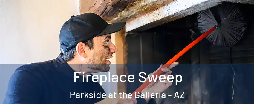 Fireplace Sweep Parkside at the Galleria - AZ