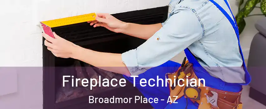 Fireplace Technician Broadmor Place - AZ
