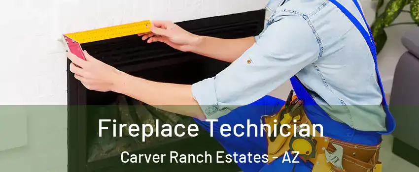 Fireplace Technician Carver Ranch Estates - AZ