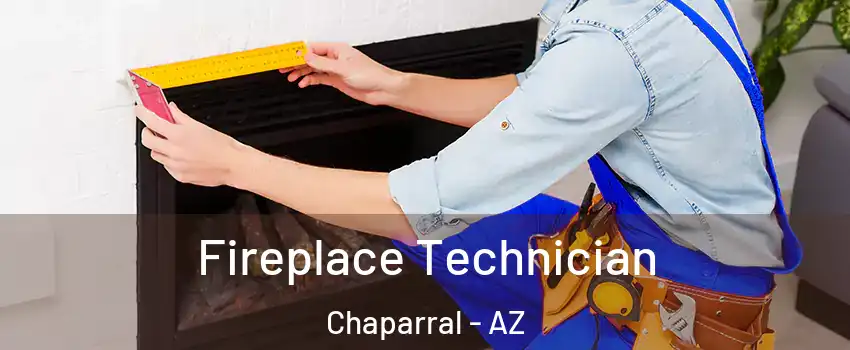 Fireplace Technician Chaparral - AZ