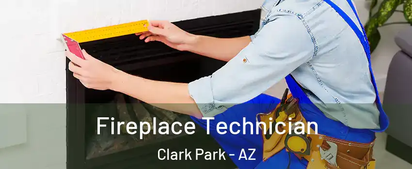 Fireplace Technician Clark Park - AZ
