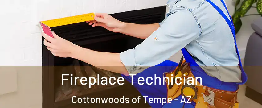 Fireplace Technician Cottonwoods of Tempe - AZ