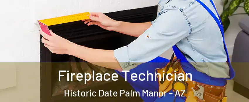 Fireplace Technician Historic Date Palm Manor - AZ