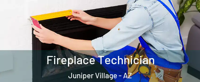 Fireplace Technician Juniper Village - AZ
