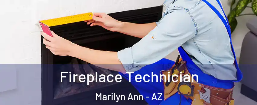 Fireplace Technician Marilyn Ann - AZ