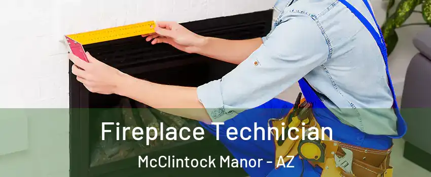 Fireplace Technician McClintock Manor - AZ
