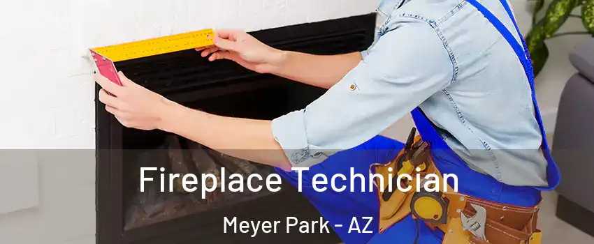 Fireplace Technician Meyer Park - AZ