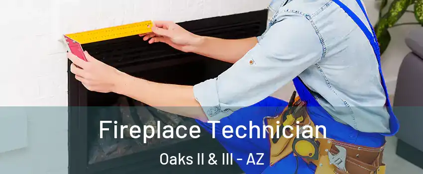 Fireplace Technician Oaks II & III - AZ