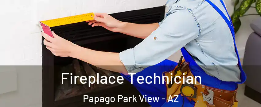 Fireplace Technician Papago Park View - AZ
