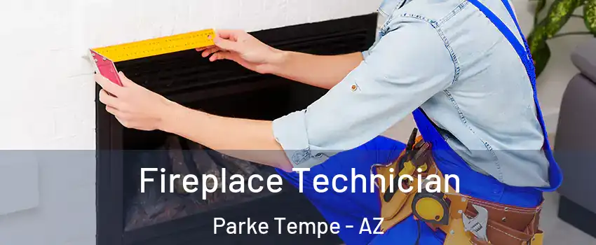 Fireplace Technician Parke Tempe - AZ