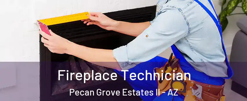 Fireplace Technician Pecan Grove Estates II - AZ