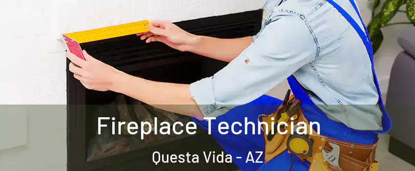 Fireplace Technician Questa Vida - AZ