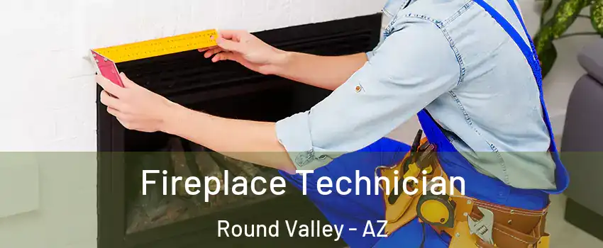Fireplace Technician Round Valley - AZ