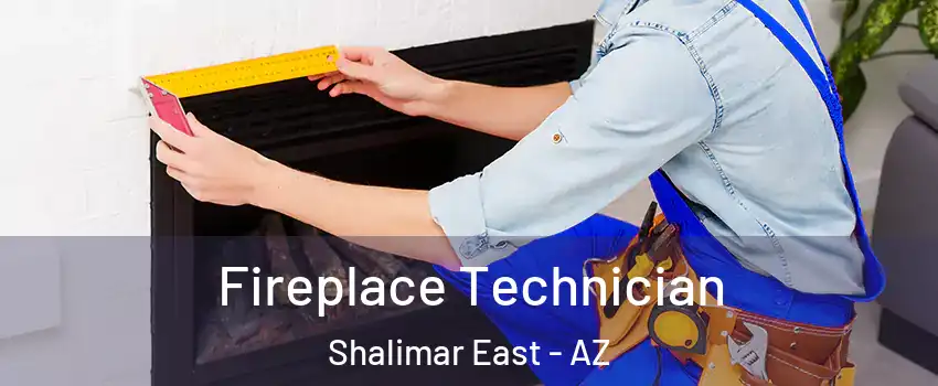Fireplace Technician Shalimar East - AZ