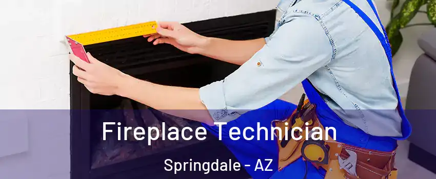 Fireplace Technician Springdale - AZ