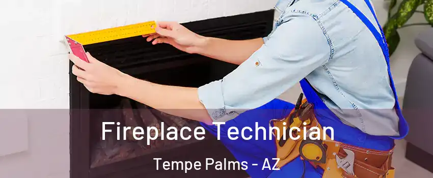 Fireplace Technician Tempe Palms - AZ