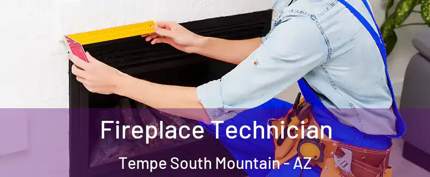 Fireplace Technician Tempe South Mountain - AZ