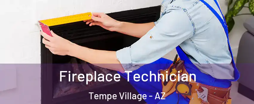 Fireplace Technician Tempe Village - AZ
