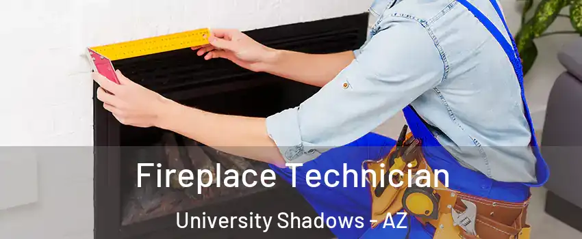 Fireplace Technician University Shadows - AZ
