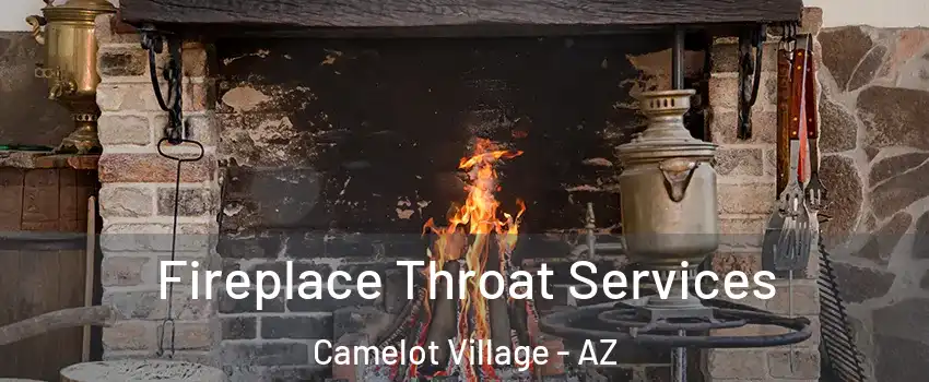 Fireplace Throat Services Camelot Village - AZ