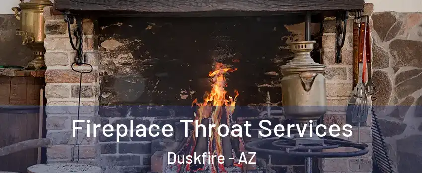 Fireplace Throat Services Duskfire - AZ