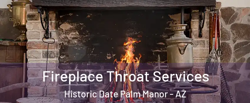 Fireplace Throat Services Historic Date Palm Manor - AZ