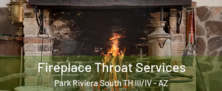 Fireplace Throat Services Park Riviera South TH III/IV - AZ