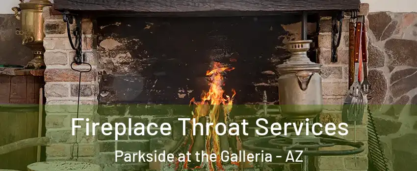Fireplace Throat Services Parkside at the Galleria - AZ