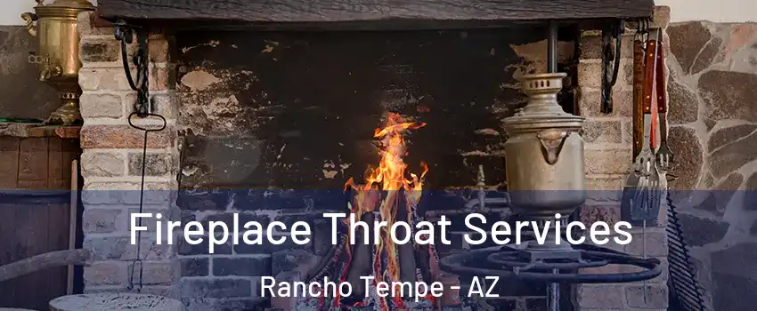 Fireplace Throat Services Rancho Tempe - AZ