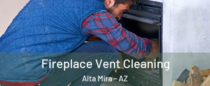 Fireplace Vent Cleaning Alta Mira - AZ