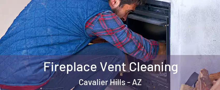 Fireplace Vent Cleaning Cavalier Hills - AZ