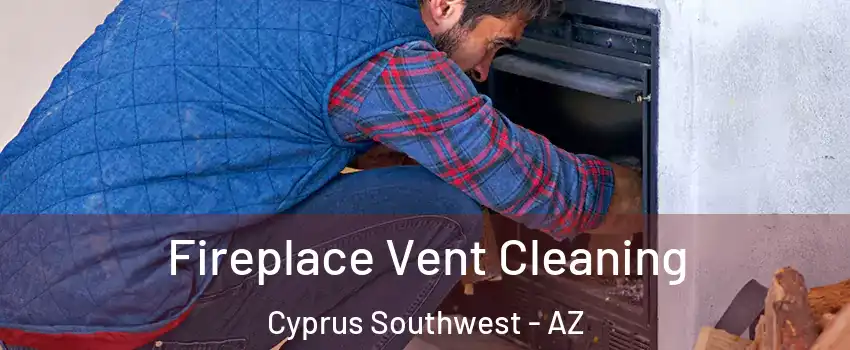 Fireplace Vent Cleaning Cyprus Southwest - AZ