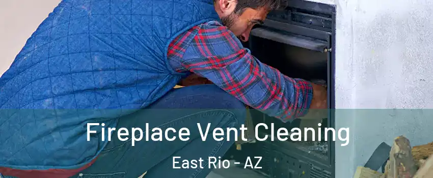 Fireplace Vent Cleaning East Rio - AZ