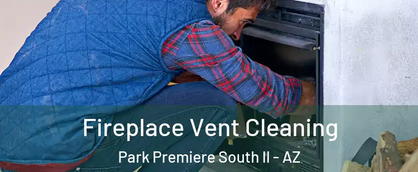 Fireplace Vent Cleaning Park Premiere South II - AZ