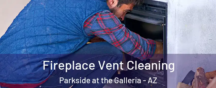 Fireplace Vent Cleaning Parkside at the Galleria - AZ