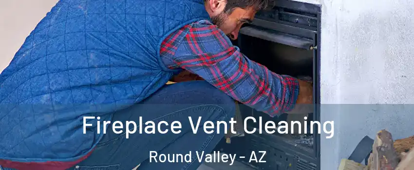 Fireplace Vent Cleaning Round Valley - AZ