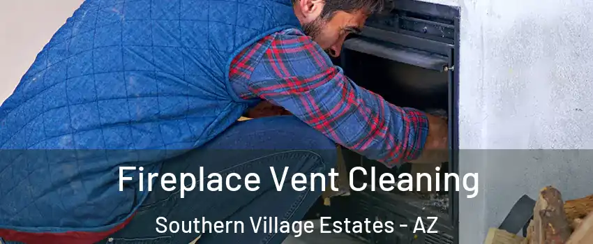 Fireplace Vent Cleaning Southern Village Estates - AZ