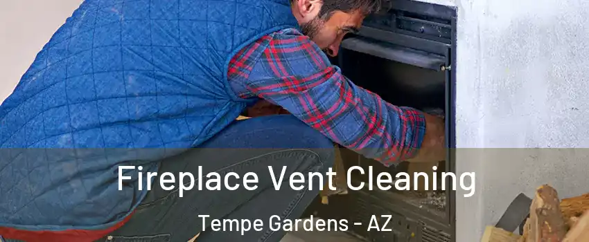 Fireplace Vent Cleaning Tempe Gardens - AZ