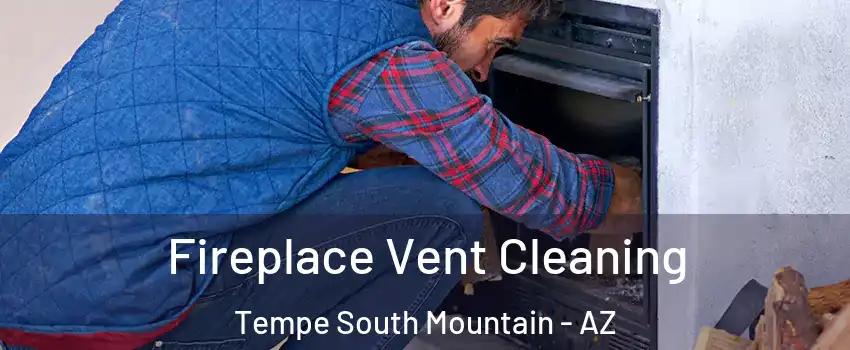 Fireplace Vent Cleaning Tempe South Mountain - AZ