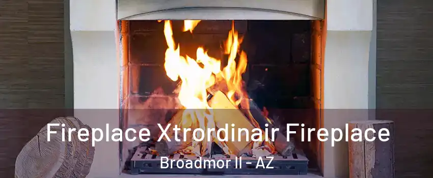 Fireplace Xtrordinair Fireplace Broadmor II - AZ